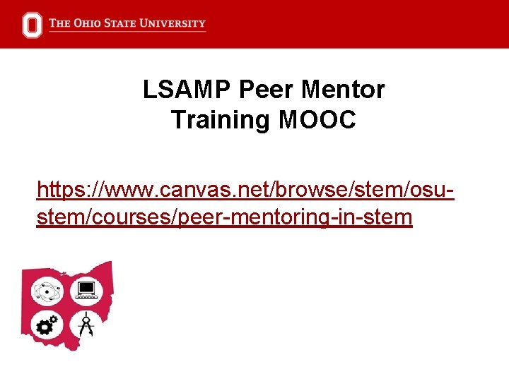 LSAMP Peer Mentor Training MOOC https: //www. canvas. net/browse/stem/osustem/courses/peer-mentoring-in-stem 