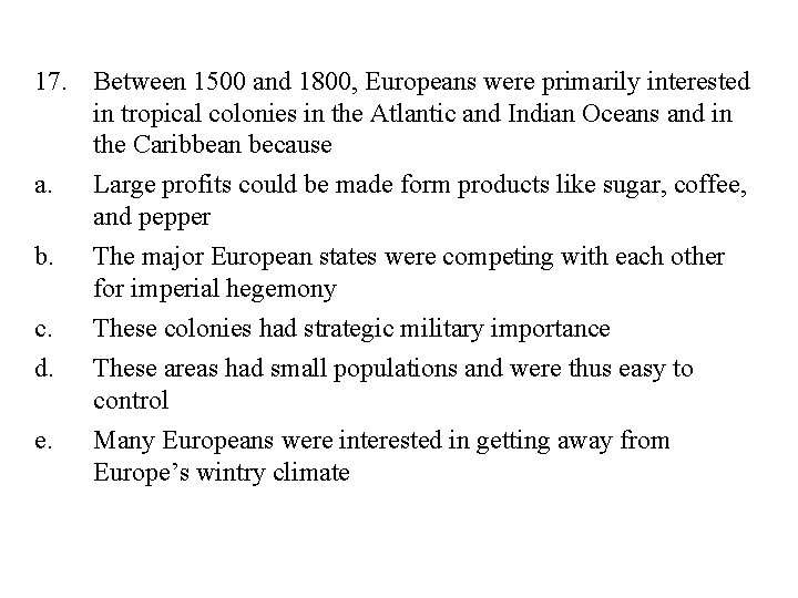 17. Between 1500 and 1800, Europeans were primarily interested in tropical colonies in the