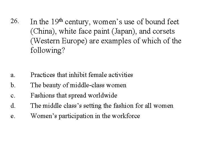 26. In the 19 th century, women’s use of bound feet (China), white face
