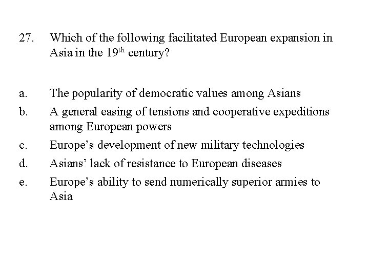 27. Which of the following facilitated European expansion in Asia in the 19 th