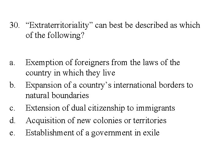 30. “Extraterritoriality” can best be described as which of the following? a. b. c.