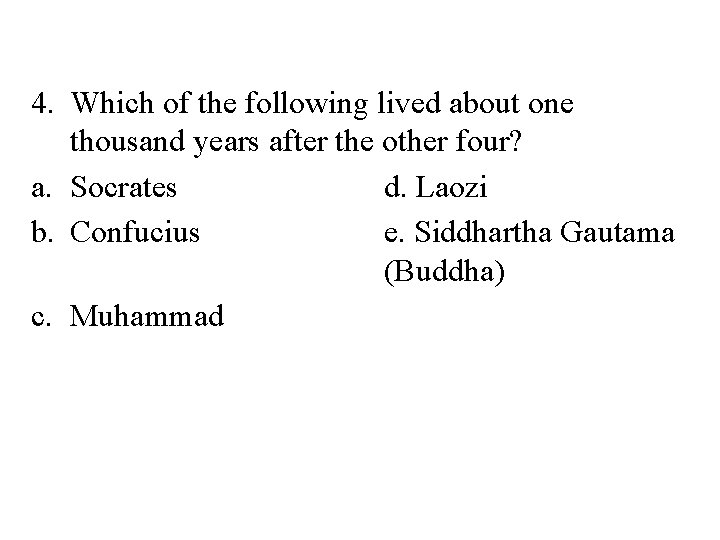 4. Which of the following lived about one thousand years after the other four?