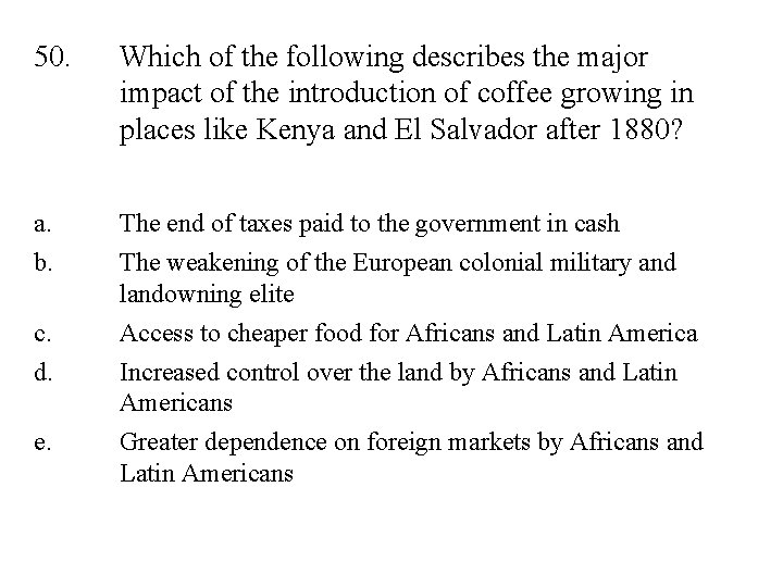 50. Which of the following describes the major impact of the introduction of coffee
