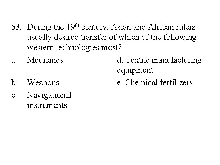 53. During the 19 th century, Asian and African rulers usually desired transfer of