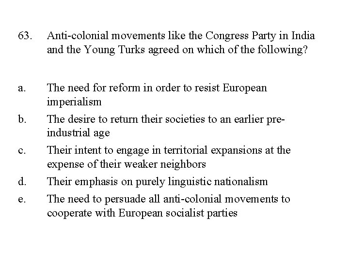 63. Anti-colonial movements like the Congress Party in India and the Young Turks agreed