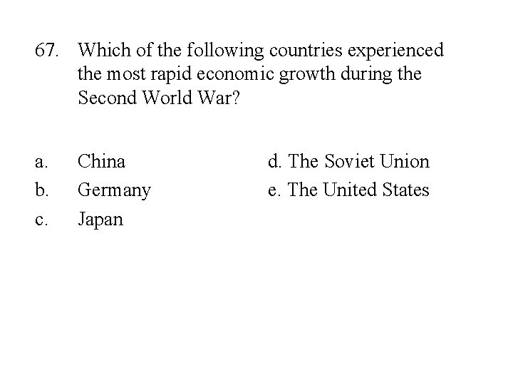 67. Which of the following countries experienced the most rapid economic growth during the