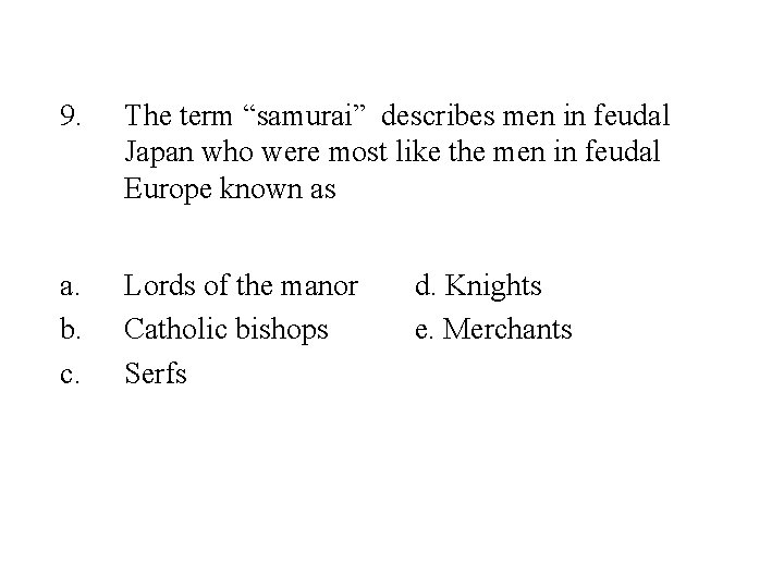9. The term “samurai” describes men in feudal Japan who were most like the