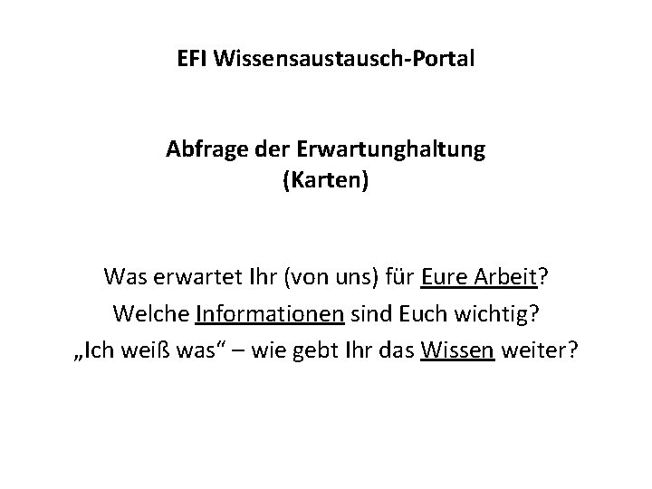 EFI Wissensaustausch-Portal Abfrage der Erwartunghaltung (Karten) Was erwartet Ihr (von uns) für Eure Arbeit?
