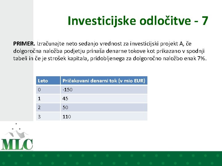 Investicijske odločitve - 7 PRIMER. Izračunajte neto sedanjo vrednost za investicijski projekt A, če