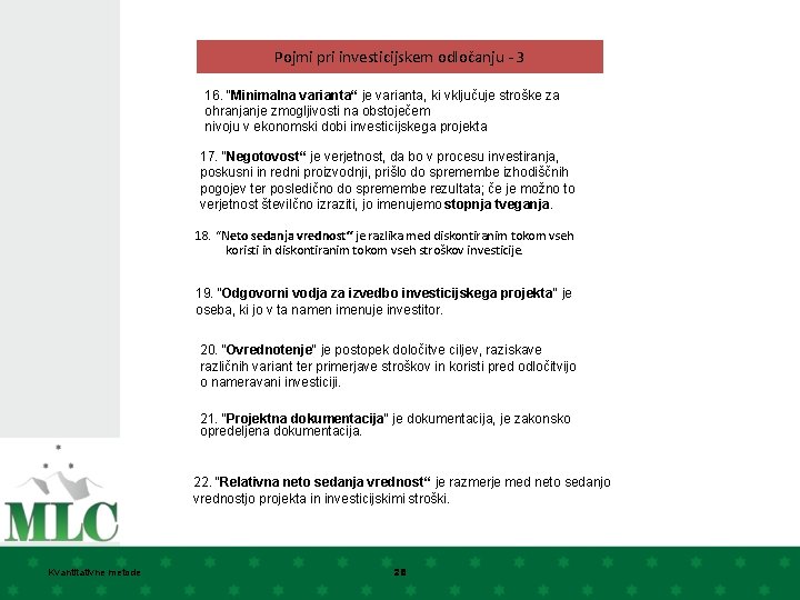 Pojmi pri investicijskem odločanju - 3 16. “Minimalna varianta“ je varianta, ki vključuje stroške