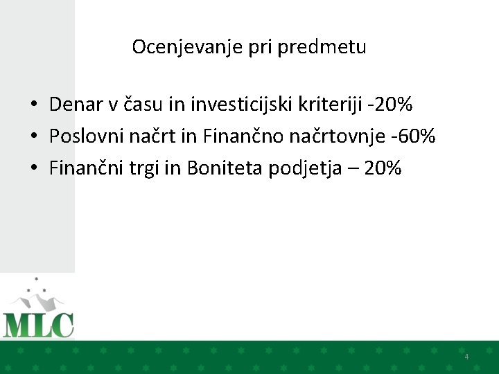 Ocenjevanje pri predmetu • Denar v času in investicijski kriteriji -20% • Poslovni načrt