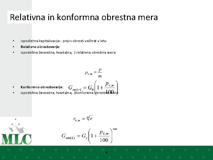 Relativna in konformna obrestna mera • • • Izpodletna kapitalizacija - pripis obresti večkrat