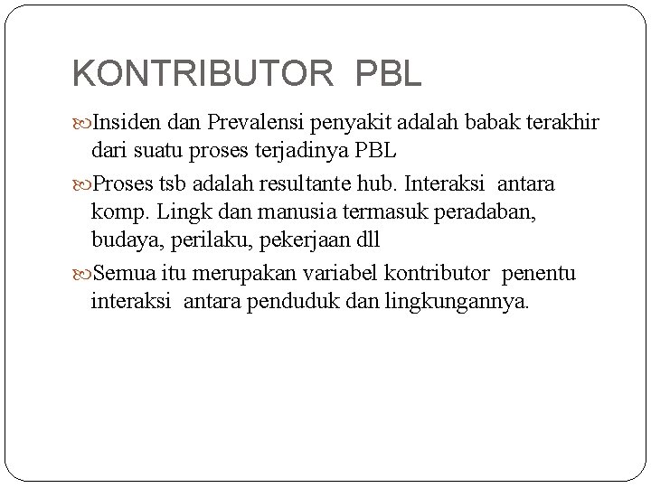 KONTRIBUTOR PBL Insiden dan Prevalensi penyakit adalah babak terakhir dari suatu proses terjadinya PBL