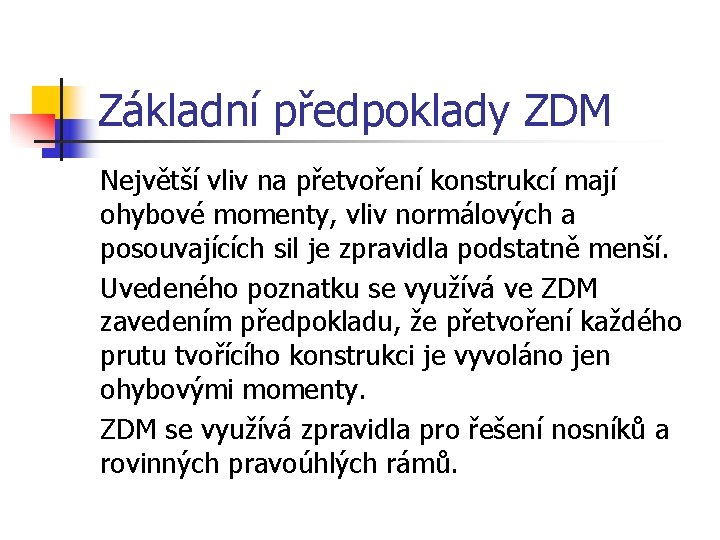 Základní předpoklady ZDM Největší vliv na přetvoření konstrukcí mají ohybové momenty, vliv normálových a