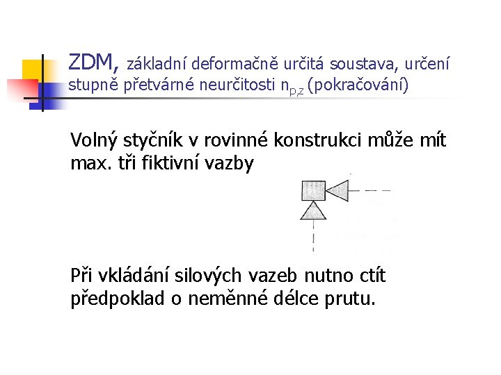 ZDM, základní deformačně určitá soustava, určení stupně přetvárné neurčitosti np, z (pokračování) Volný styčník