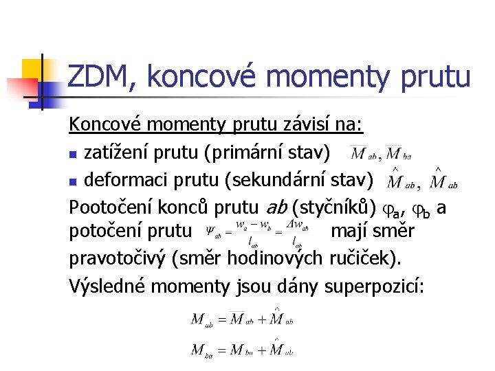 ZDM, koncové momenty prutu Koncové momenty prutu závisí na: n zatížení prutu (primární stav)