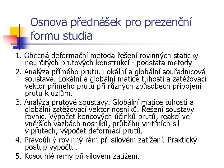 Osnova přednášek pro prezenční formu studia 1. Obecná deformační metoda řešení rovinných staticky neurčitých
