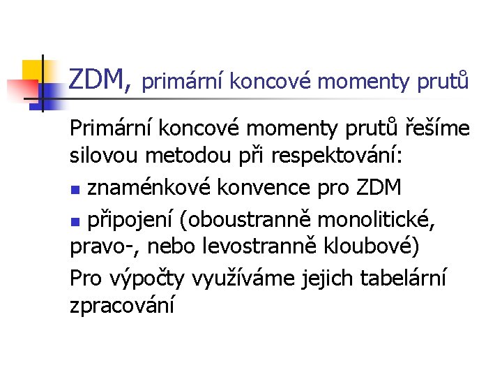 ZDM, primární koncové momenty prutů Primární koncové momenty prutů řešíme silovou metodou při respektování: