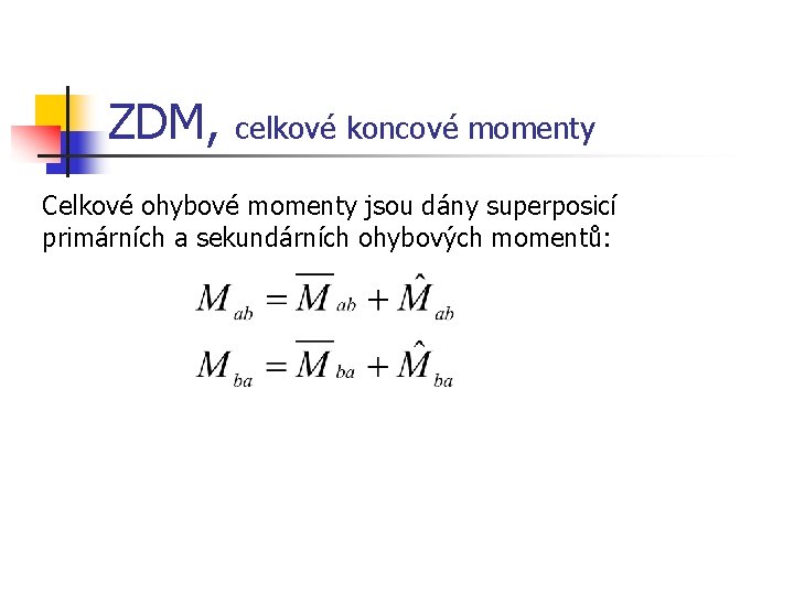 ZDM, celkové koncové momenty Celkové ohybové momenty jsou dány superposicí primárních a sekundárních ohybových