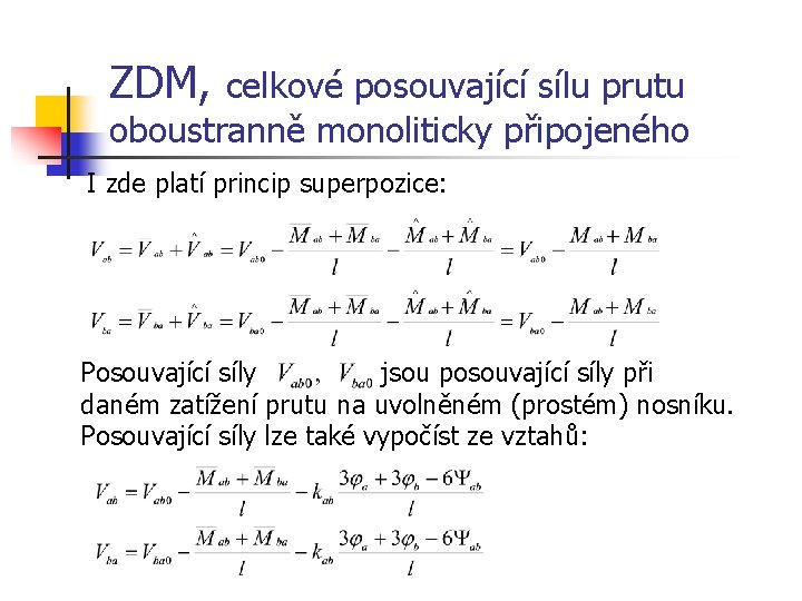 ZDM, celkové posouvající sílu prutu oboustranně monoliticky připojeného I zde platí princip superpozice: Posouvající