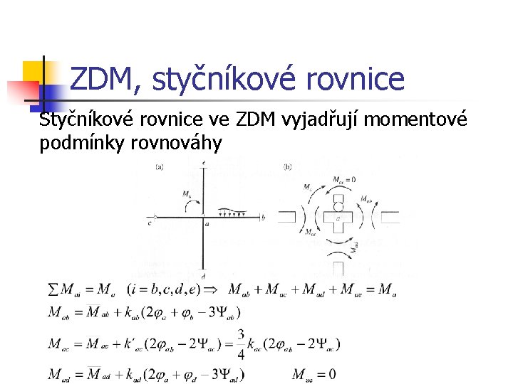 ZDM, styčníkové rovnice Styčníkové rovnice ve ZDM vyjadřují momentové podmínky rovnováhy 