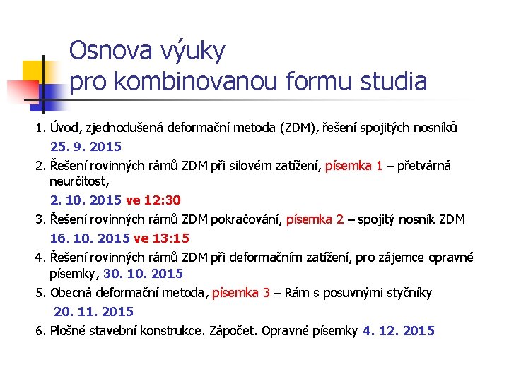 Osnova výuky pro kombinovanou formu studia 1. Úvod, zjednodušená deformační metoda (ZDM), řešení spojitých