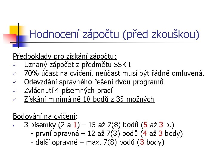 Hodnocení zápočtu (před zkouškou) Předpoklady pro získání zápočtu: ü Uznaný zápočet z předmětu SSK