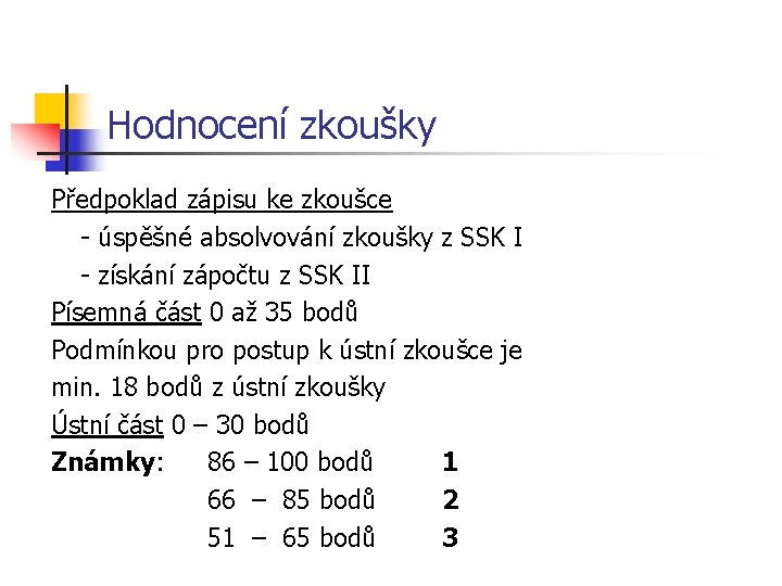 Hodnocení zkoušky Předpoklad zápisu ke zkoušce - úspěšné absolvování zkoušky z SSK I -