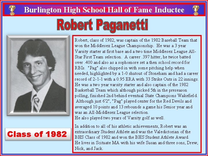 Burlington High School Hall of Fame Inductee Robert, class of 1982, was captain of
