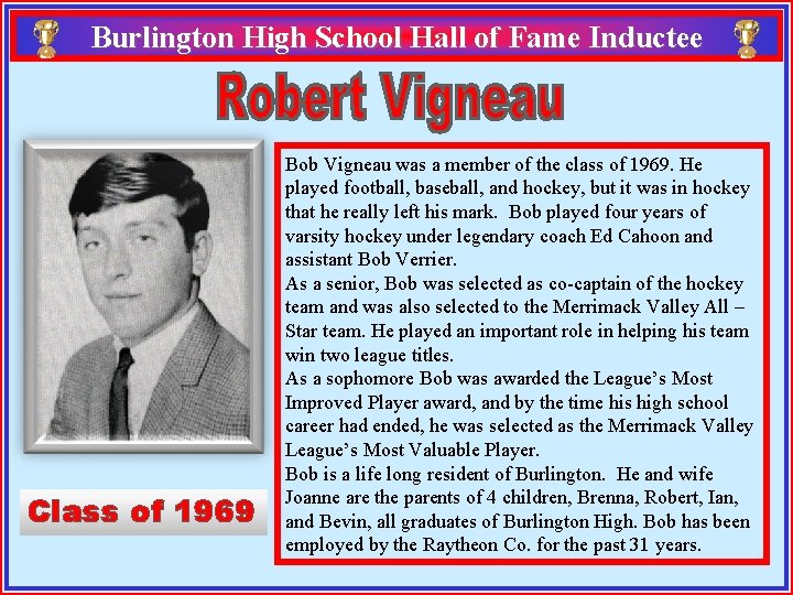 Burlington High School Hall of Fame Inductee Class of 1969 Bob Vigneau was a