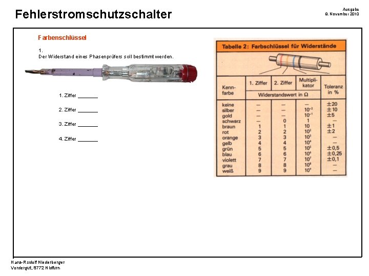 Fehlerstromschutzschalter Farbenschlüssel 1. Der Widerstand eines Phasenprüfers soll bestimmt werden. 1. Ziffer _______ 2.