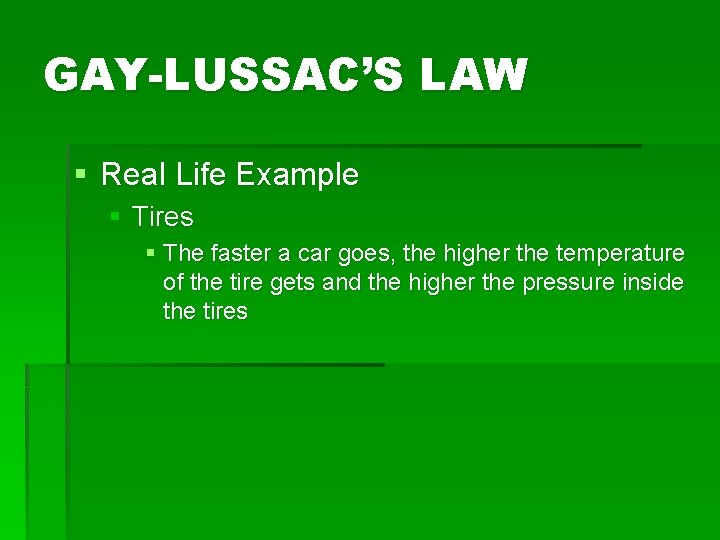 GAY-LUSSAC’S LAW § Real Life Example § Tires § The faster a car goes,