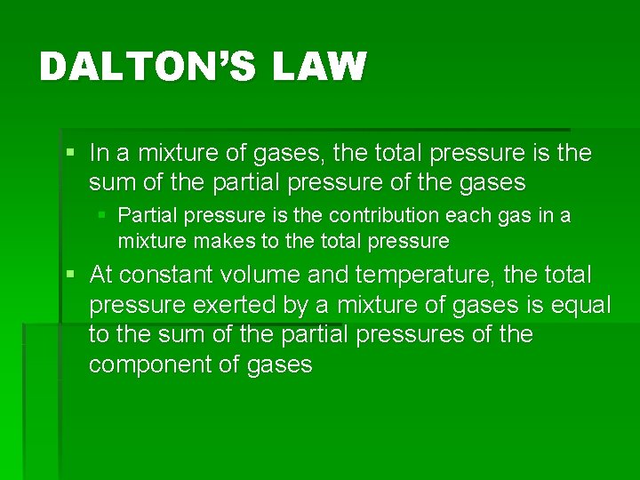 DALTON’S LAW § In a mixture of gases, the total pressure is the sum