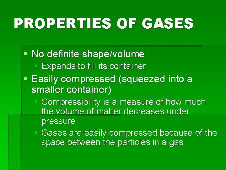 PROPERTIES OF GASES § No definite shape/volume § Expands to fill its container §