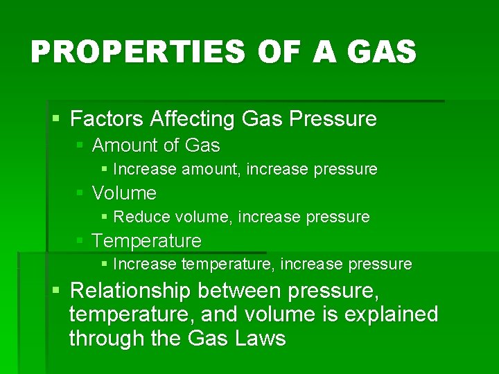 PROPERTIES OF A GAS § Factors Affecting Gas Pressure § Amount of Gas §