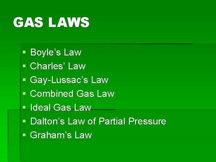 GAS LAWS § § § § Boyle’s Law Charles’ Law Gay-Lussac’s Law Combined Gas