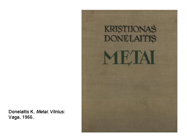 Donelaitis K. Metai. Vilnius: Vaga, 1966. 