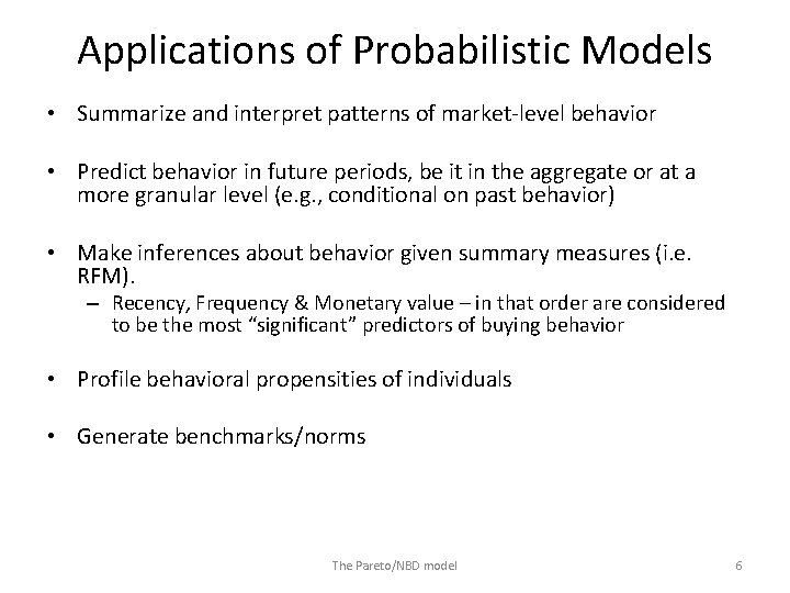 Applications of Probabilistic Models • Summarize and interpret patterns of market-level behavior • Predict