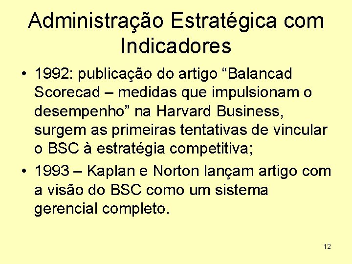 Administração Estratégica com Indicadores • 1992: publicação do artigo “Balancad Scorecad – medidas que