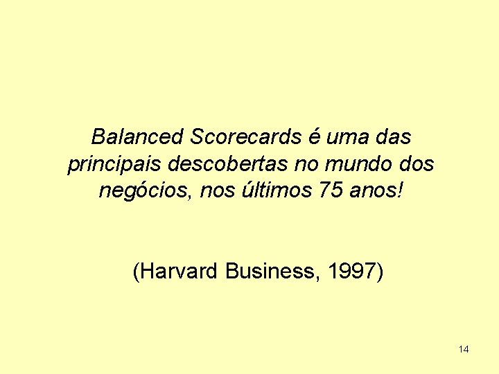 Balanced Scorecards é uma das principais descobertas no mundo dos negócios, nos últimos 75