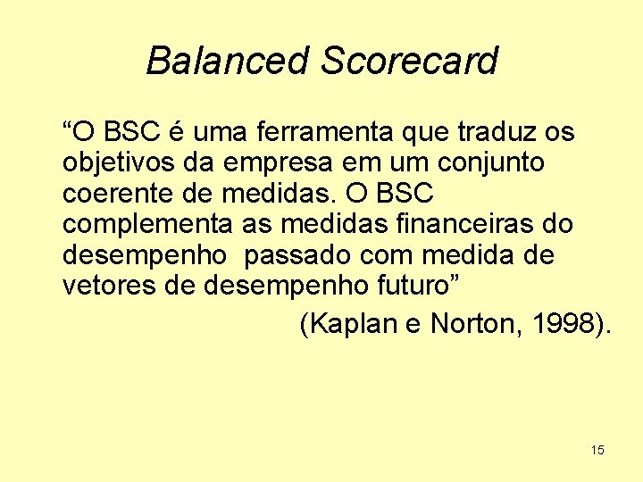 Balanced Scorecard “O BSC é uma ferramenta que traduz os objetivos da empresa em