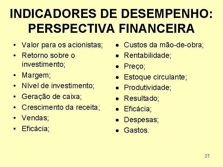 INDICADORES DE DESEMPENHO: PERSPECTIVA FINANCEIRA • Valor para os acionistas; • Retorno sobre o