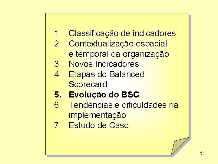 1. Classificação de indicadores 2. Contextualização espacial e temporal da organização 3. Novos Indicadores