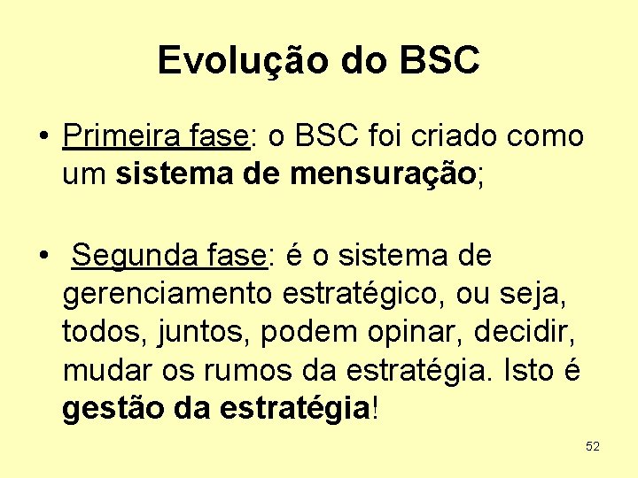 Evolução do BSC • Primeira fase: o BSC foi criado como um sistema de