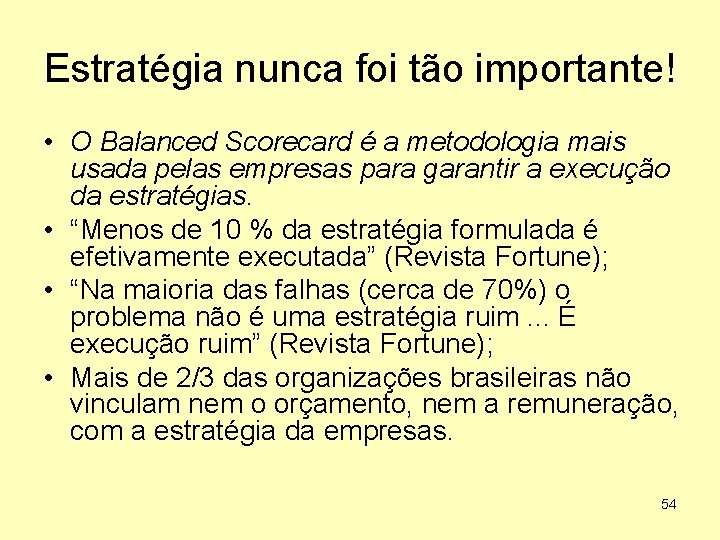 Estratégia nunca foi tão importante! • O Balanced Scorecard é a metodologia mais usada