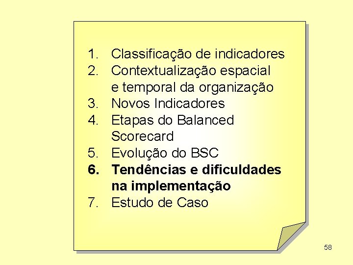 1. Classificação de indicadores 2. Contextualização espacial e temporal da organização 3. Novos Indicadores