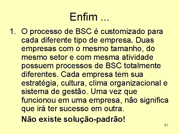 Enfim. . . 1. O processo de BSC é customizado para cada diferente tipo