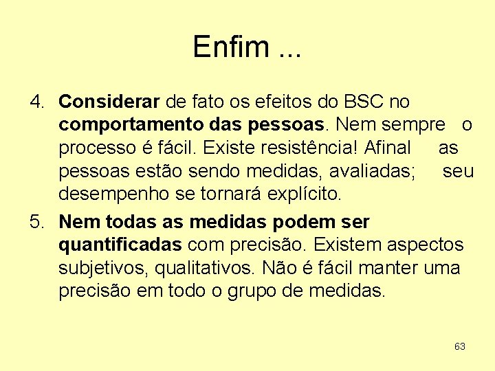 Enfim. . . 4. Considerar de fato os efeitos do BSC no comportamento das