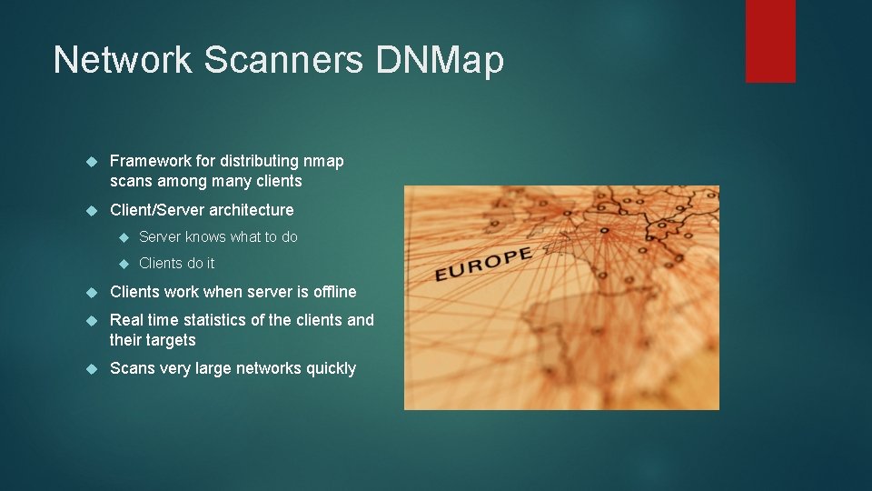 Network Scanners DNMap Framework for distributing nmap scans among many clients Client/Server architecture Server