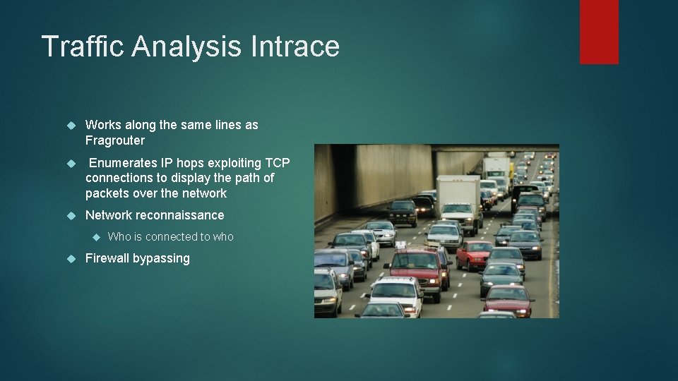 Traffic Analysis Intrace Works along the same lines as Fragrouter Enumerates IP hops exploiting